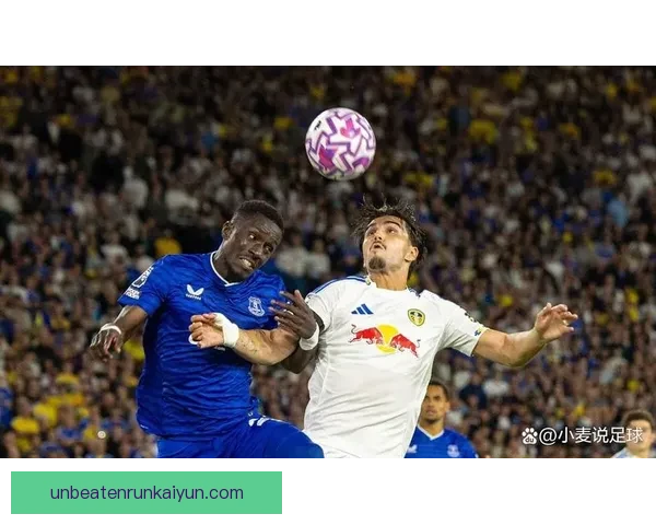 埃弗顿战术调整能力逐渐增强，近期表现值得关注